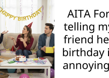AITA For telling my friend her birthday is annoying?