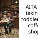 AITA for taking a toddler to a coffee shop?