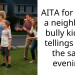 AITA for giving a neighbours bully kid two tellings off in the same evening?