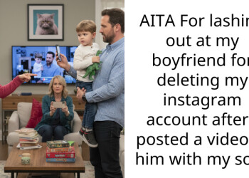 AITA For lashing out at my boyfriend for deleting my instagram account after I posted a video of him with my son?