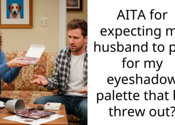 AITA for expecting my husband to pay for my eyeshadow palette that he threw out?