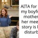 AITA for telling my boyfriend’s mother that her meet-cute story is highly disturbing?