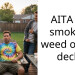 AITA for smoking weed on my deck?