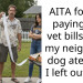 20 Enraged Redditors Weigh In On Woman’s Neighbors After They Demanded Vet Bills For Their Dog Who Entered Her Property And Ate Her Food