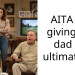 AITA for giving my dad an ultimatum?