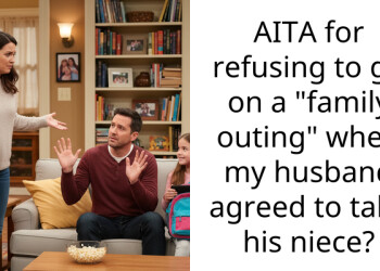 AITA for refusing to go on a “family outing” when my husband agreed to take his niece?