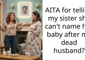 AITA for telling my sister she can’t name her baby after my dead husband?