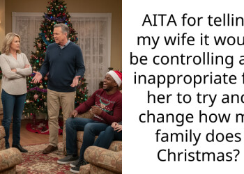 AITA for telling my wife it would be controlling and inappropriate for her to try and change how my family does Christmas?