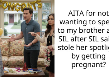 AITA for not wanting to speak to my brother and SIL after SIL said I stole her spotlight by getting pregnant?