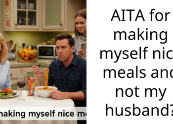 AITA for making myself nice meals and not my husband?