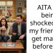 AITA for being shocked that my friend will get married before me?