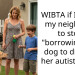 WIBTA if I asked my neighbour to stop “borrowing” my dog to distract her autistic son?