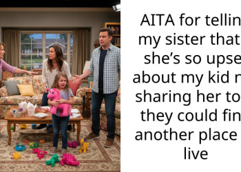 AITA for telling my sister that if she’s so upset about my kid not sharing her toys they could find another place to live
