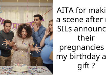 Redditor Makes A Scene After Sister-In-Laws Announce Their Pregnancies During Her Birthday Party
