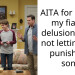 AITA for calling my fiance delusional and not letting him punish my son?