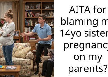 AITA for blaming my 14yo sister’s pregnancy on my parents?