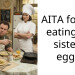 AITA for not eating my sister’s eggs?