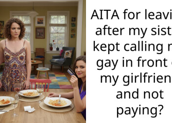 AITA for leaving after my sister kept calling me gay in front of my girlfriend and not paying?