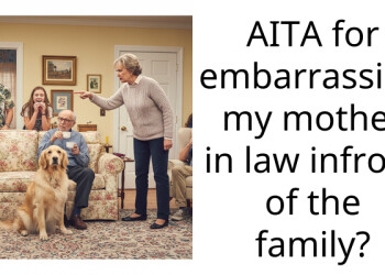 AITA for embarra*sing my mother in law infront of the family?