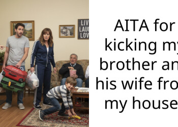 AITA for kicking my brother and his wife from my house?