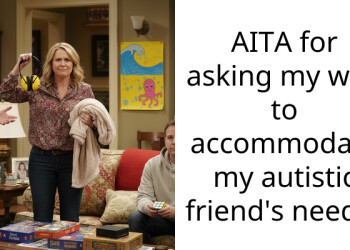 AITA for asking my wife to accommodate my autistic friend’s needs?
