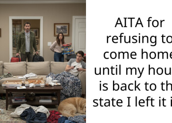 AITA for refusing to come home until my house is back to the state I left it in?