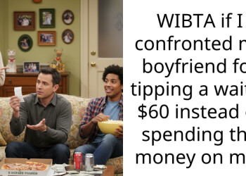 WIBTA if I confronted my boyfriend for tipping a waiter $60 instead of spending the money on me?