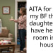 AITA for telling my BF that his daughter can’t have her own room in our house?