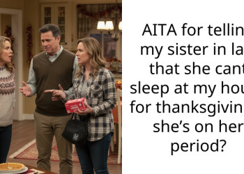AITA for telling my sister in law that she cant sleep at my house for thanksgiving if she’s on her period?