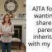 AITA for not wanting to share my parent’s inheritance with my sister?
