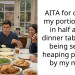 AITA for cutting my portion sizes in half at the dinner table after being served heaping portions by my mom?