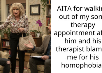 AITA for walking out of my son’s therapy appointment after him and his ther***st blamed me for his h**ophobia?