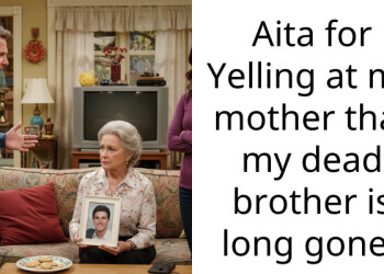 Aita for Yelling at my mother that my dead brother is long gone?