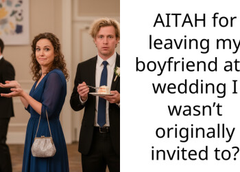 AITAH for leaving my boyfriend at a wedding I wasn’t originally invited to?