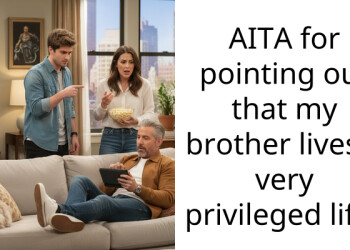 AITA for pointing out that my brother lives a very privileged life?