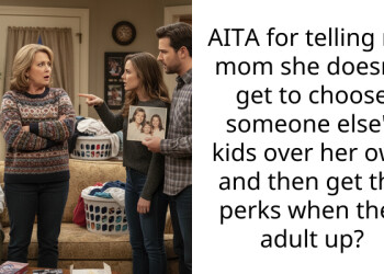 AITA for telling my mom she doesn’t get to choose someone else’s kids over her own and then get the perks when they adult up?