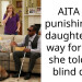 AITA for punishing my daughter this way for what she told her blind dad?