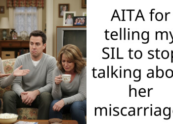 AITA for telling my SIL to stop talking about her miscarriage?