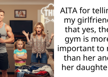 AITA for telling my girlfriend that yes, the gym is more important to me than her and her daughter?