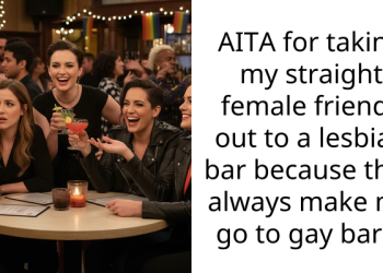 AITA for taking my straight female friends out to a lesbian bar because they always make me go to gay bars?