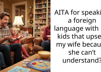 AITA for speaking a foreign language with my kids that upsets my wife because she can’t understand?