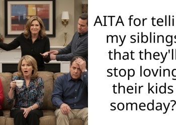 AITA for telling my siblings that they’ll stop loving their kids someday?