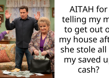 AITAH for telling my mil to get out of my house after she stole all of my saved up cash?