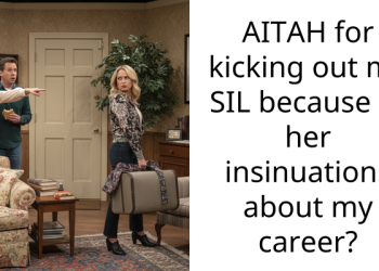 AITAH for kicking out my SIL because of her insinuations about my career?