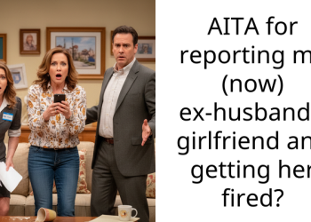 AITA for reporting my (now) ex-husband’s girlfriend and getting her fired?