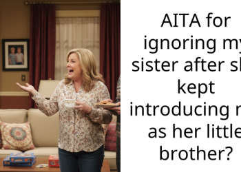 AITA for ignoring my sister after she kept introducing me as her little brother?