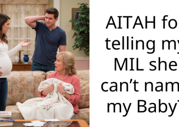 AITAH for telling my MIL she can’t name my Baby?
