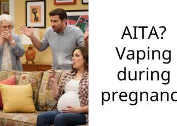 AITA? Vaping during pregnancy