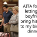 AITA for not letting my boyfriend bring his mom to my birthday dinner?
