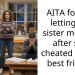 AITA for not letting my sister move in after she cheated on my best friend?